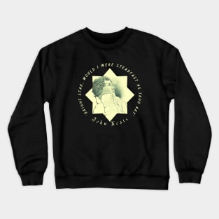 John Keats portrait and quote:  Bright star, would I were steadfast as thou art Crewneck Sweatshirt